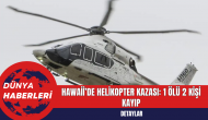 ABD'nin Hawaii eyaletinde helikopter kazası: 1 ölü 2 kişi kayıp