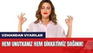 Hem unutkanız hem dikkatimiz dağınık!