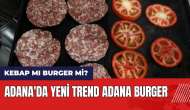 Kebap mı burger mi? Adana'da yeni trend Adana Burger