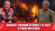 Manavgat yangınının üstünden 3 yıl geçti! O yangın unutulmadı