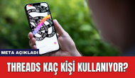 Meta açıkladı: Threads kaç kişi kullanıyor?