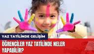 Öğrenciler yaz tatilinde neler yapabilir?