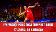 Fenerbahçe Paris 2024 Olimpiyatları'na 27 Sporcu ile Katılacak