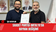 Saadet Partisi Antalya'da Bayrak Değişimi