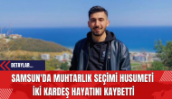 Samsun'da Muhtarlık Seçimi Husumeti: İki Kardeş Hayatını Kaybetti