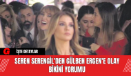 Seren Serengil'den Gülben Ergen'e Olay Bikini Yorumu