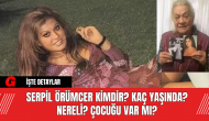 Serpil Örümcer Kimdir? Kaç Yaşında? Nereli? Çocuğu Var Mı?