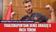 Trabzonspor'dan Denis Draguş'a İmza Töreni: 'Hedefimiz Kupalar Kazanmak'