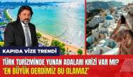 Türk turizminde Yunan Adaları krizi: Turizmde en büyük derdimiz bu olamaz