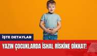 Yazın çocuklarda ishal riskine dikkat!