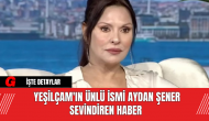 Yeşilçam'ın Ünlü İsmi Aydan Şener Sevindiren Haber