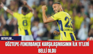 Göztepe-Fenerbahçe Karşılaşmasının İlk 11’leri Belli Oldu