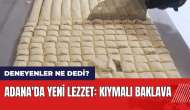 Adana'da yeni lezzet: Kıymalı baklava