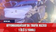 Afyonkarahisar'da Trafik Kazası: 1 Ölü 5 Yaralı