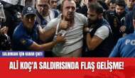 Ali Koç'a saldırısında flaş gelişme! Saldırgan için karar çıktı