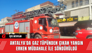 Antalya'da Gaz Tüpünden Çıkan Yangın Erken Müdahale ile Söndürüldü