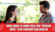 Barış Arduç ve Hande Erçel’den "Rüzgara Bırak" Filmi Hakkında Açıklamalar