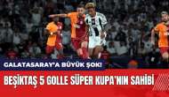 Beşiktaş 5 golle Süper Kupa'nın sahibi! Galatasaray şokta