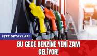 Bu gece benzine yeni zam geliyor!