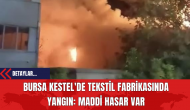 Bursa Kestel'de Tekstil Fabrikasında Yangın: Maddi Hasar Var