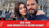 Buse Varol Hangi Üniversiteyi ve Bölümü Kazandı?