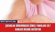 Çocukluk Dönemindeki Güneş Yanıkları Cilt Kanseri Riskini Artırıyor