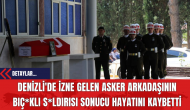 Denizli'de İzne Gelen Asker Arkadaşının Bıç*klı S*ldırısı Sonucu Hayatını Kaybetti