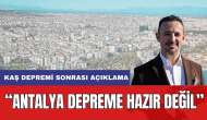 Antalya Depreme Hazır Değil! Uzmanı Açıkladı