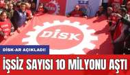 DİSK-AR açıkladı: İşsiz sayısı 10 milyonu aştı