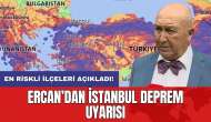 Ercan’dan İstanbul deprem uyarısı: En riskli ilçeleri açıkladı