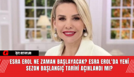 Esra Erol Ne Zaman Başlayacak? Esra Erol'da Yeni Sezon Başlangıç Tarihi Açıklandı mı?