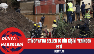 Etiyopya'da Seller 16 Bin Kişiyi Yerinden Etti