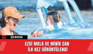 Ezgi Mola ve Minik Can İlk Kez Görüntülendi