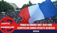 Fransa’da Hükümet Krizi: 2024 Paris Olimpiyatları Sonrası Siyasette Belirsizlik