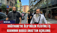 Kağıthane'de Öld*rülen Filistinli İş Adamının Babası Anas'tan Açıklama