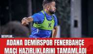 Adana Demirspor Fenerbahçe Maçı Hazırlıklarını Tamamladı