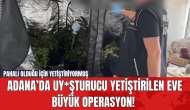 Adana’da Uy*şturucu Yetiştirilen Eve Büyük Operasyon! Pahalı Olduğu İçin Yetiştiriyormuş