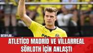 Atletico Madrid ve Villarreal Sörloth için anlaştı