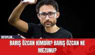 Barış Özcan Kimdir? Barış Özcan Ne Mezunu?