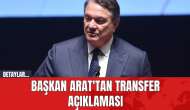 Başkan Arat'tan Transfer Açıklaması