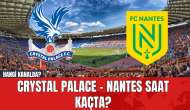 Crystal Palace - Nantes Maçı Saat Kaçta? Hangi Kanalda?