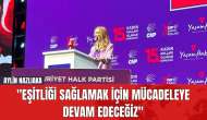 Aylin Nazlıaka: "Eşitliği Sağlamak İçin Mücadeleye Devam Edeceğiz"