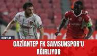 Gaziantep FK Samsunspor'u Ağırlıyor