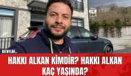 Hakkı Alkan Kimdir? Hakkı Alkan Kaç Yaşında?