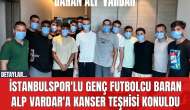 İstanbulspor'lu Genç Futbolcu Baran Alp Vardar'a Kanser Teşhisi Konuldu