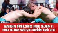 Karakucak güreşlerinde İsmail Balaban ve Turan Balaban kardeşler birbirine rakip oldu