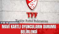 TFF'nin Yeni Kararnamesi! Mavi Kartlı Oyuncuların Durumu Belirlendi