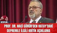 Prof. Dr. Naci Görür'den Hatay'daki Depremle İlgili Kritik Açıklama