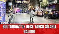 Sultangazi'de gece yarısı silahlı saldırı