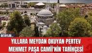 Yıllara Meydan Okuyan Pertev Mehmet Paşa Camii'nin Tarihçesi